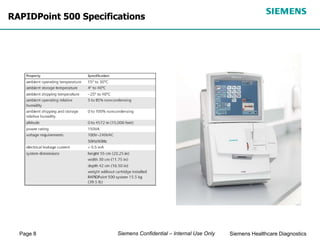 Page 8 Siemens Healthcare Diagnostics
Siemens Confidential – Internal Use Only
RAPIDPoint 500 Specifications
 