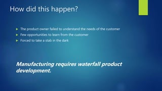 What do you mean by “waterfall product
development”?
 All requirements determined up
front
 Little opportunity to respon...