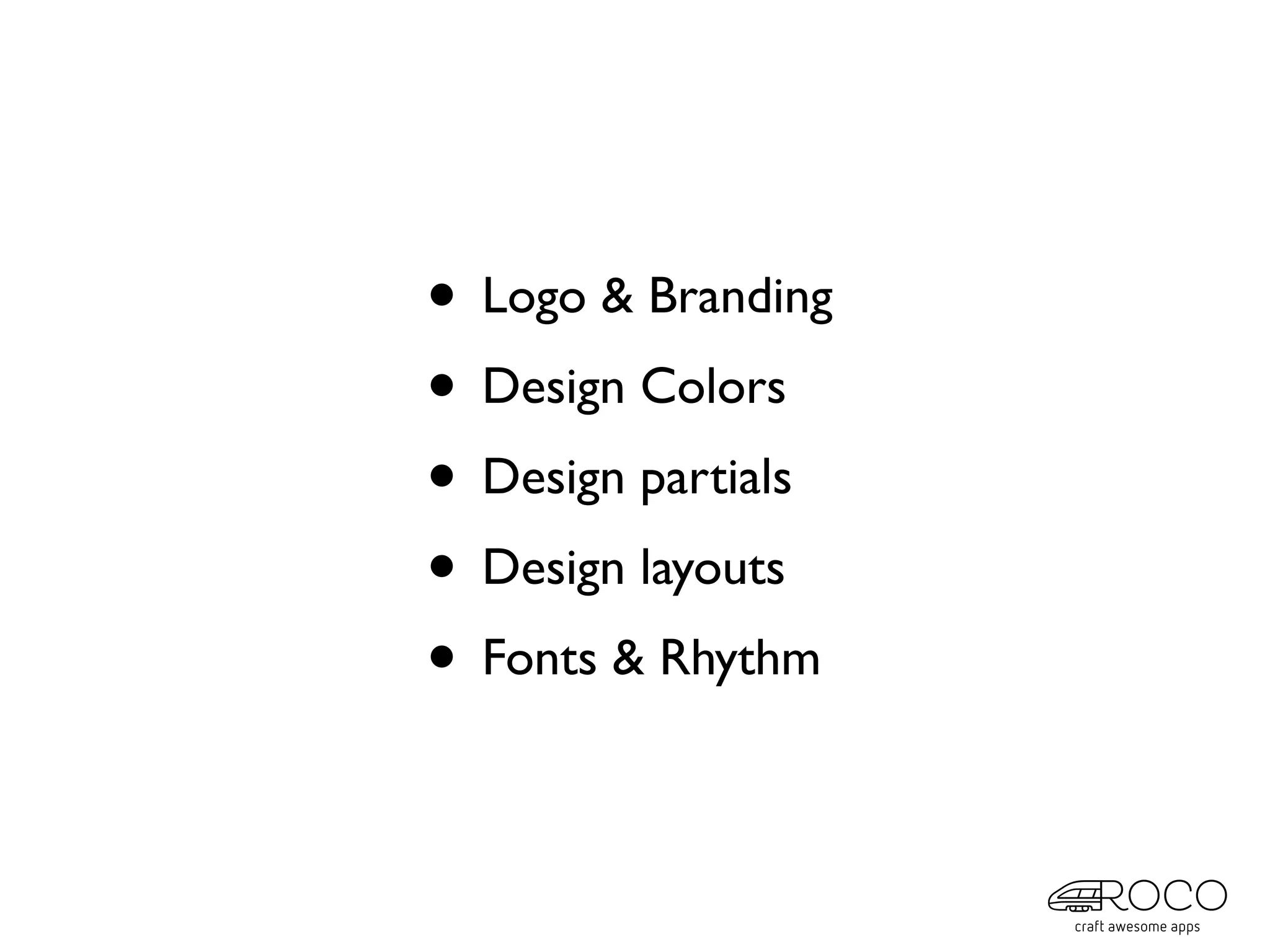 • Logo & Branding
• Design Colors
• Design partials
• Design layouts
• Fonts & Rhythm
 