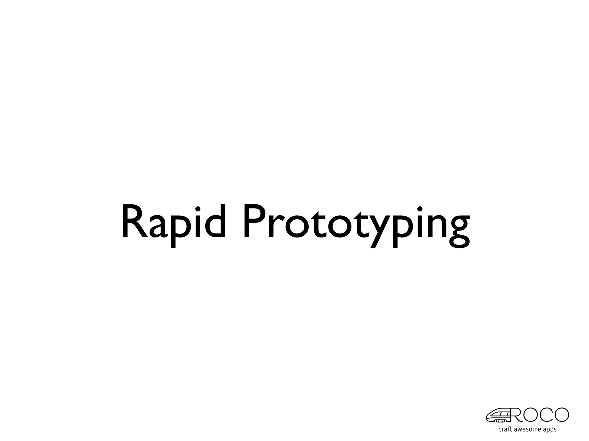 Rapid Prototyping
 