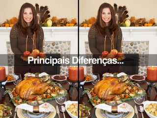 Principais Diferenças...
 