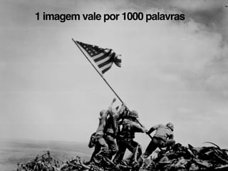 1 imagem vale por 1000 palavras
 