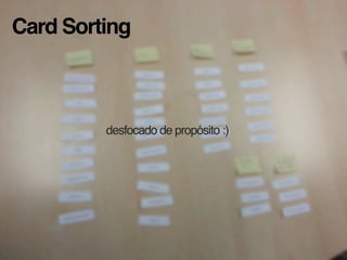 Card Sorting
desfocado de propósito :)
 