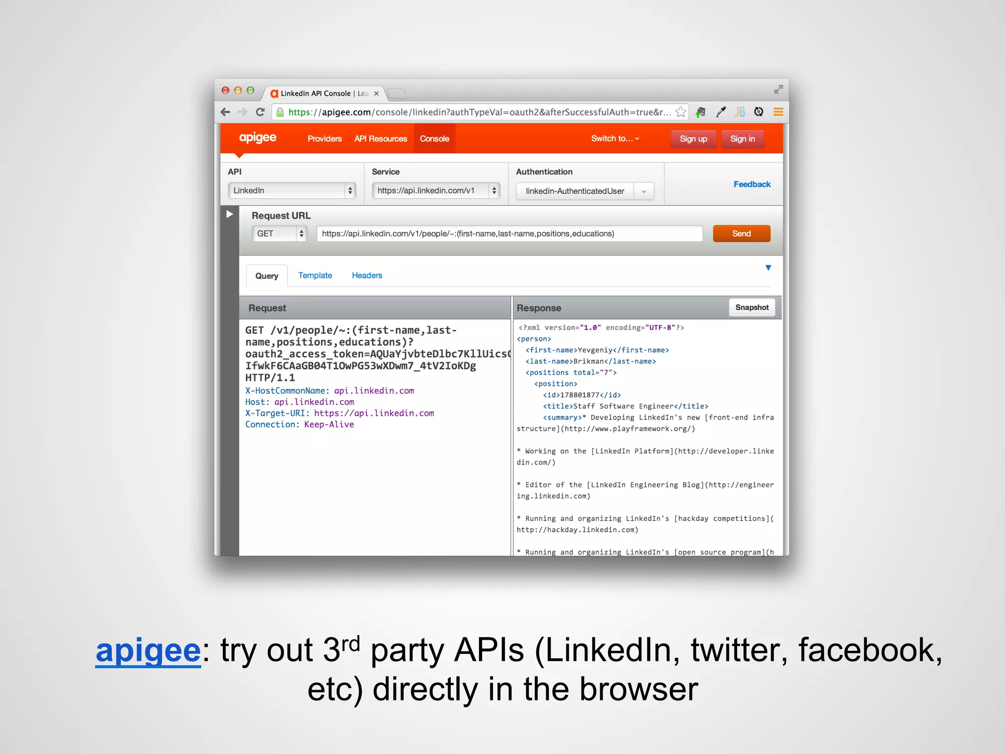 apigee: try out 3rd party APIs (LinkedIn, twitter, facebook,
etc) directly in the browser
 