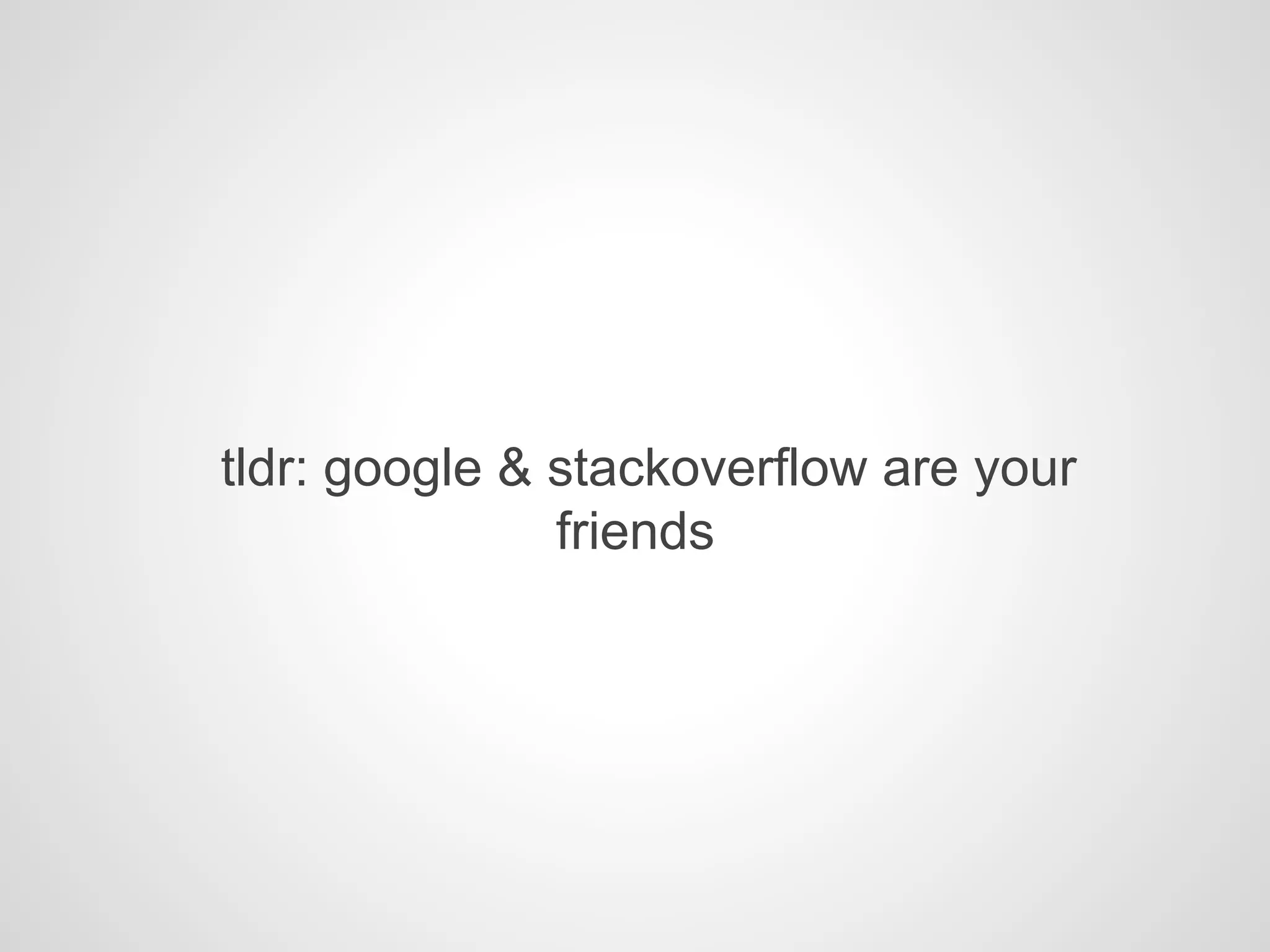 tldr: google & stackoverflow are your
friends
 