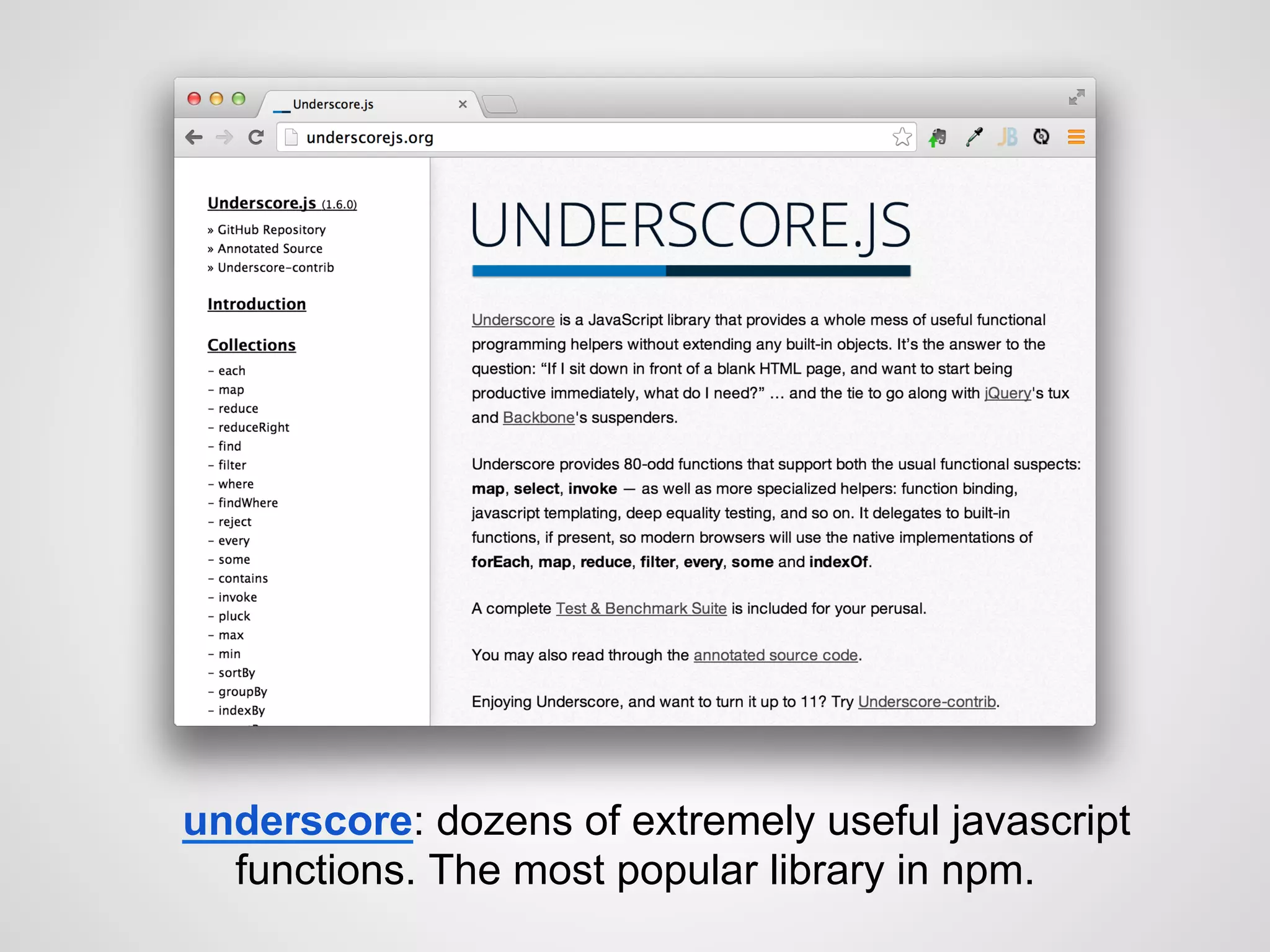 underscore: dozens of extremely useful javascript
functions. The most popular library in npm.
 