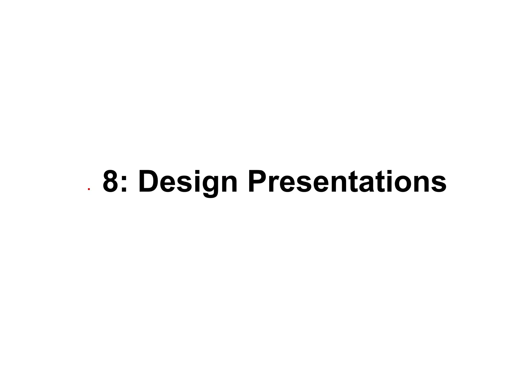 ▪  8: Design Presentations
 