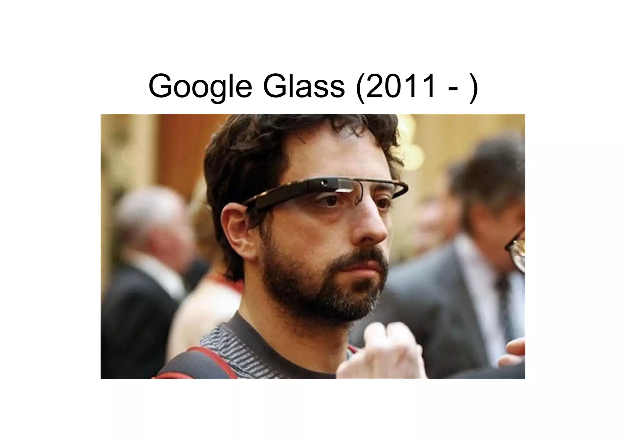 Google Glass (2011 - )
 