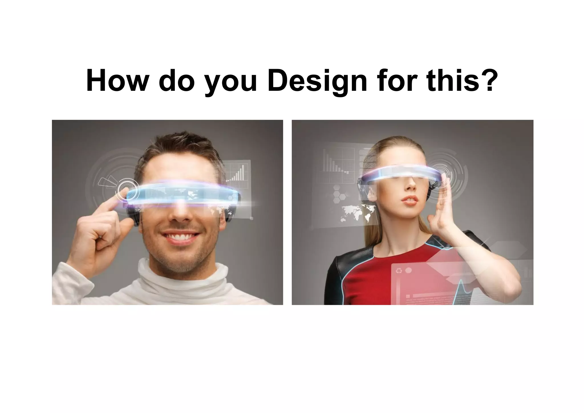 How do you Design for this?
 