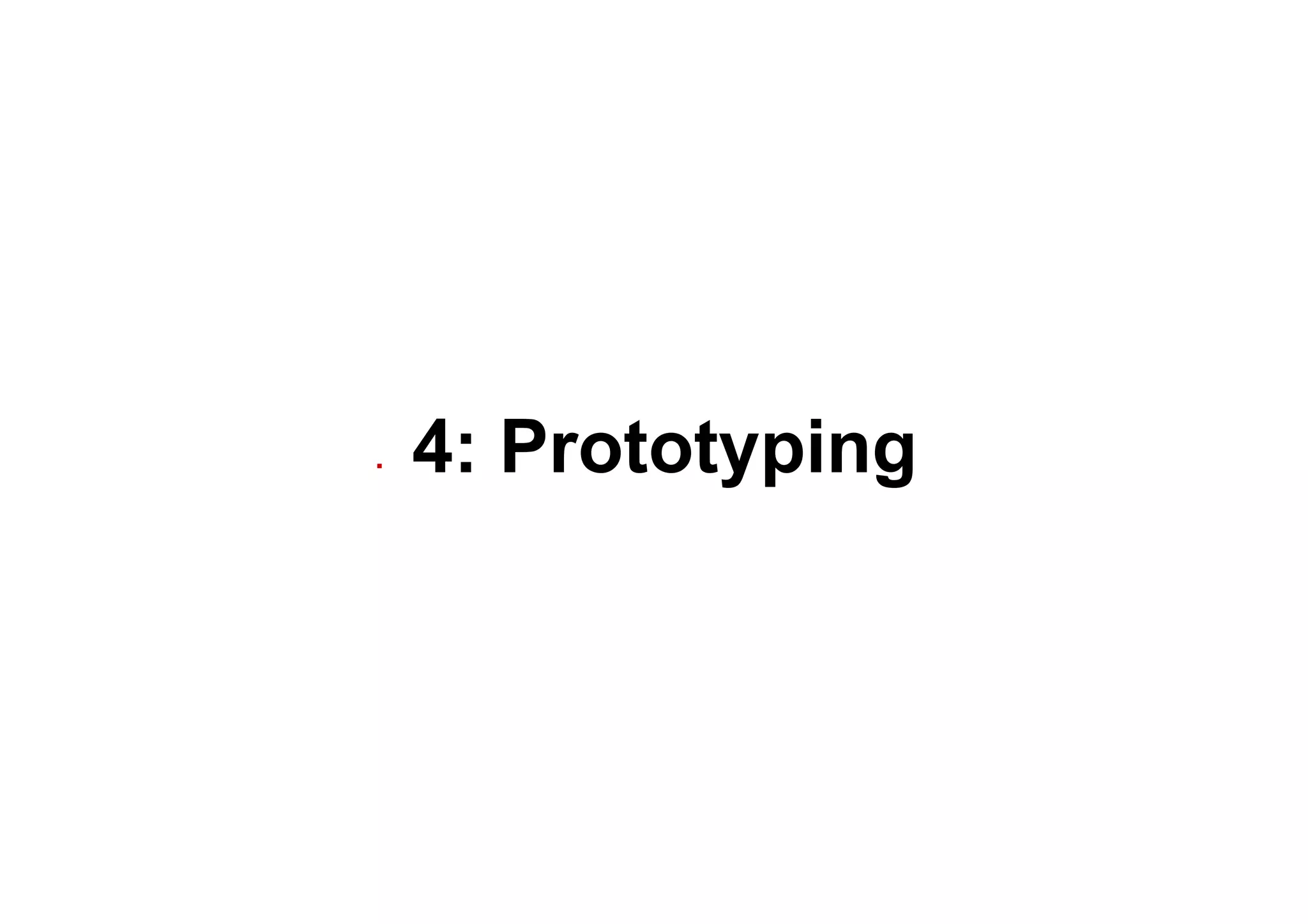 ▪  4: Prototyping
 
