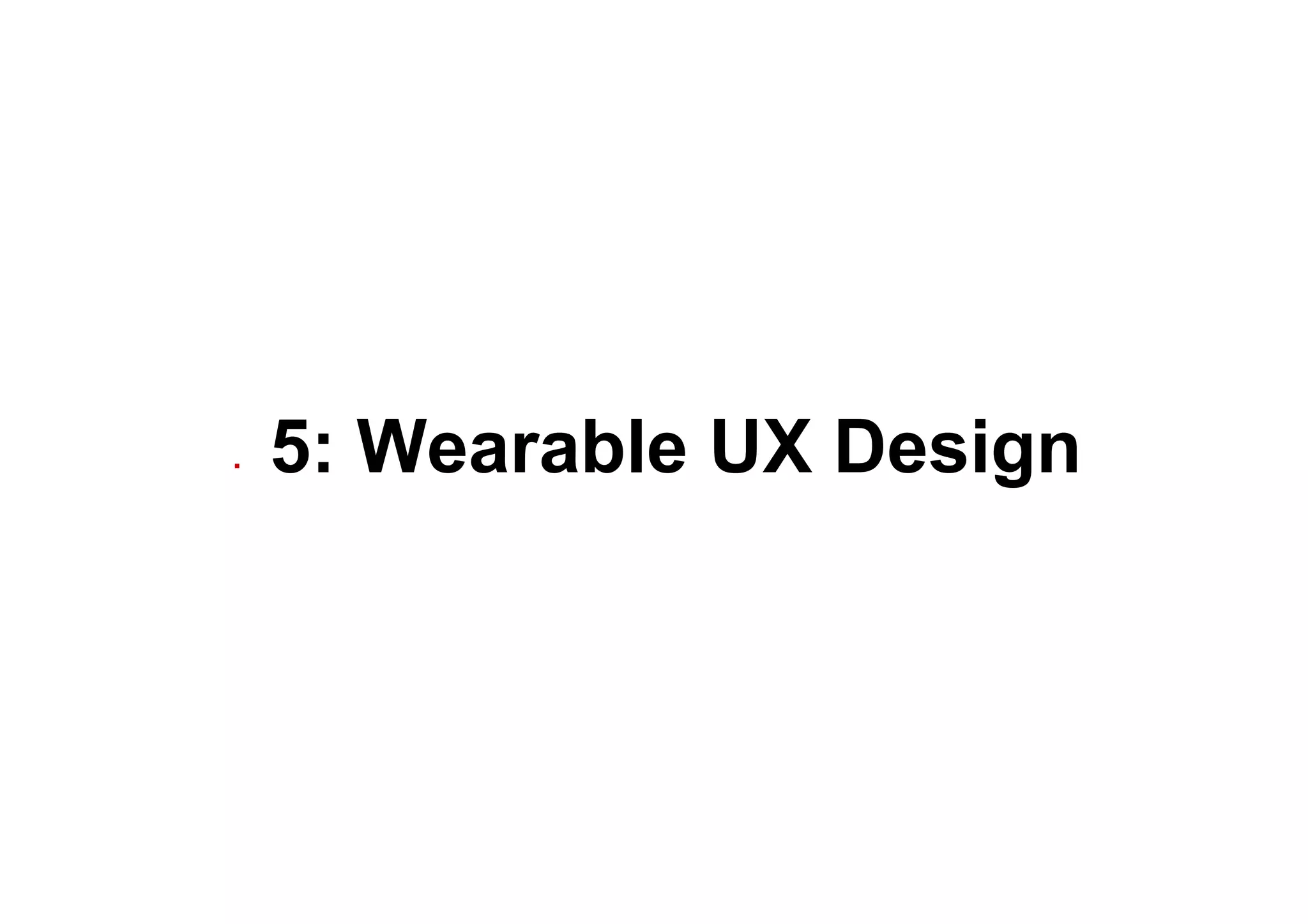 ▪  5: Wearable UX Design
 