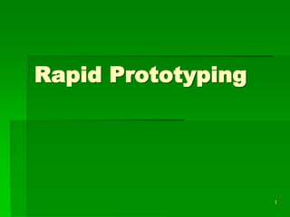 Rapid Prototyping
1
 