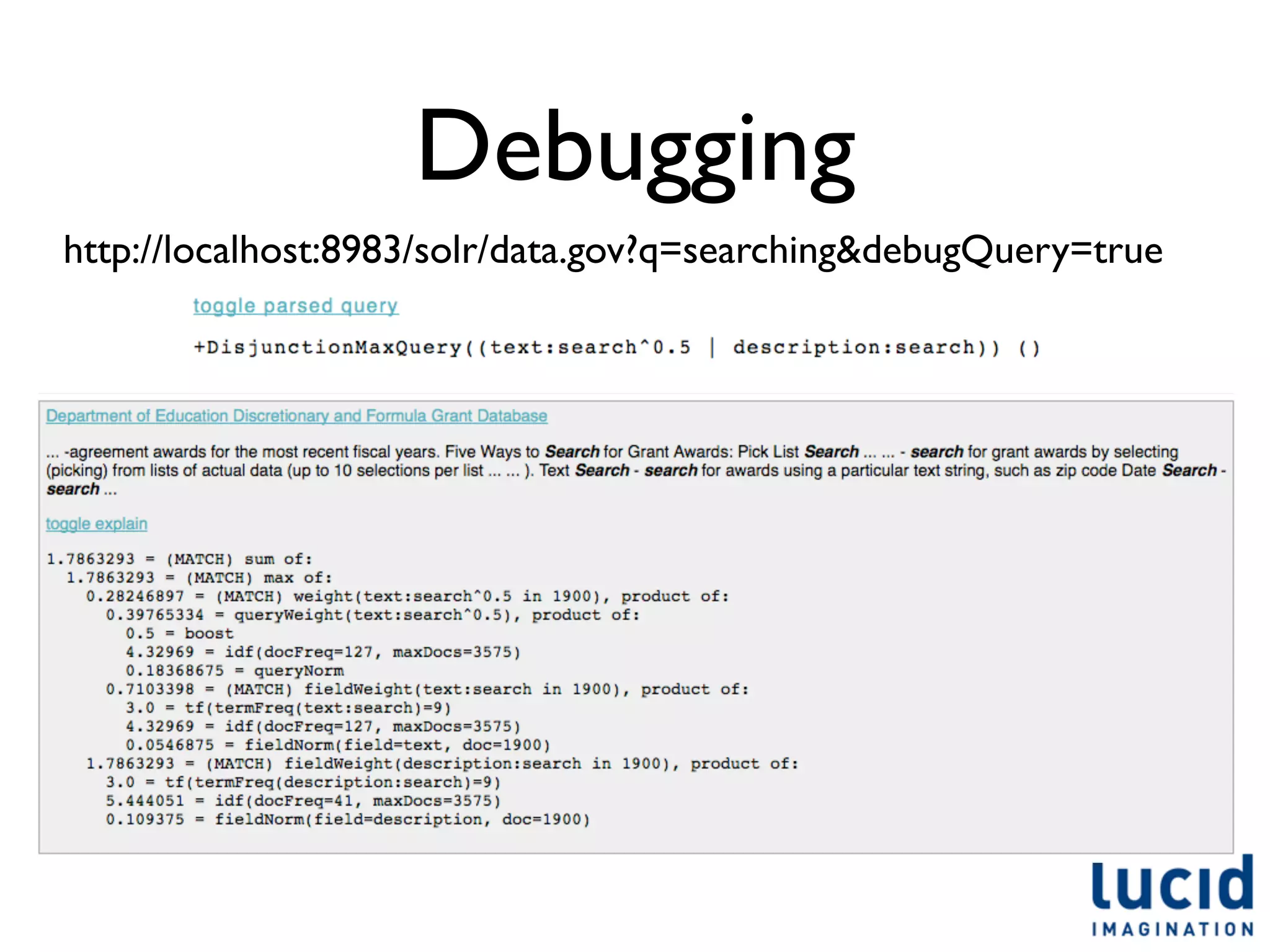 Debugging
http://localhost:8983/solr/data.gov?q=searching&debugQuery=true
 