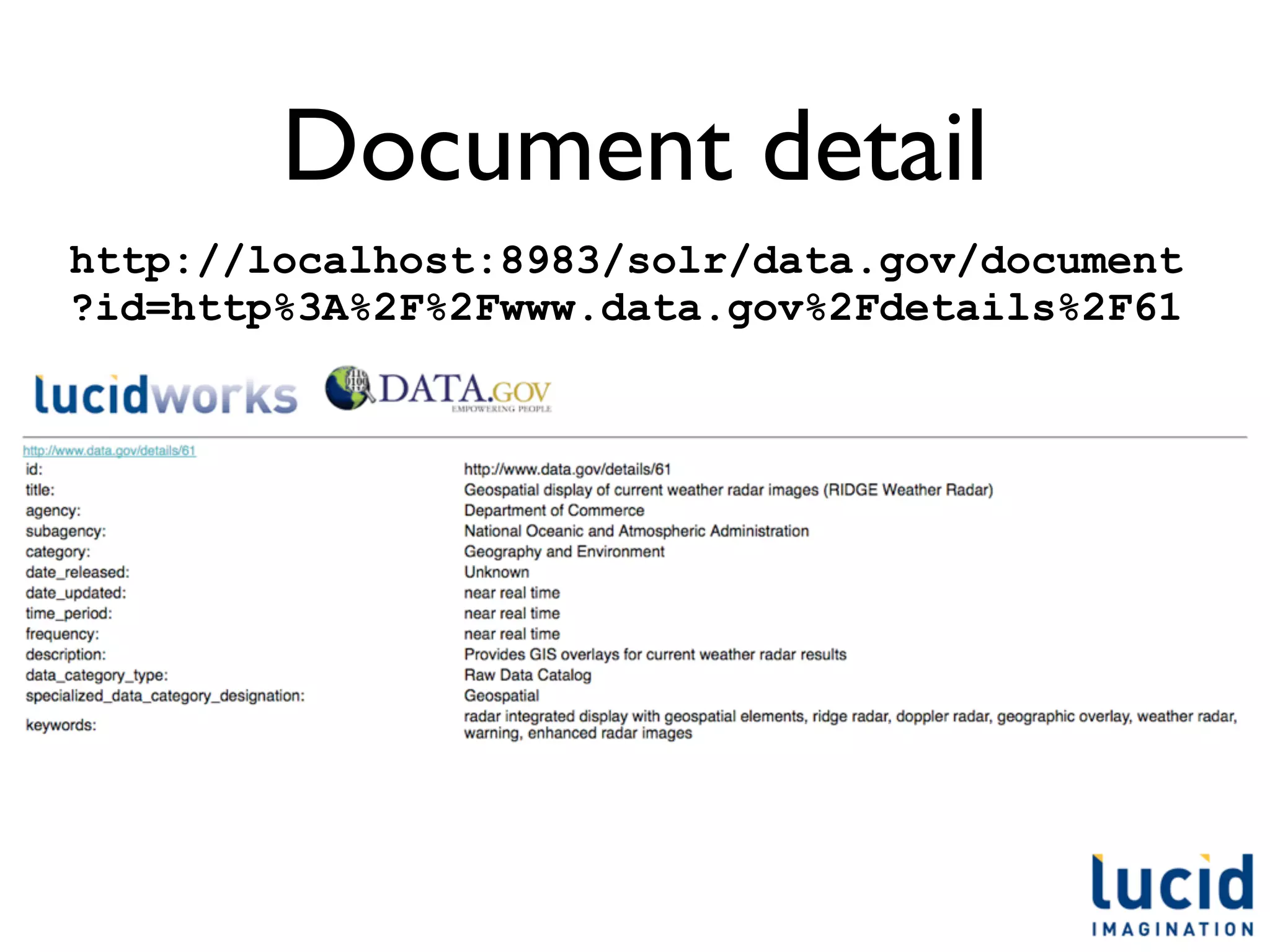 Document detail
http://localhost:8983/solr/data.gov/document
?id=http%3A%2F%2Fwww.data.gov%2Fdetails%2F61
 