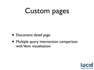 Custom pages


• Document detail page
• Multiple query intersection comparison
  with Venn visualization
 