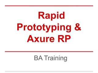 Rapid
Prototyping &
Axure RP
BA Training
 