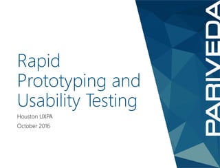 Rapid
Prototyping and
Usability Testing
Houston UXPA
October 2016
 