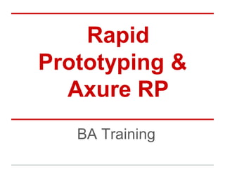 Rapid
Prototyping &
Axure RP
BA Training
 