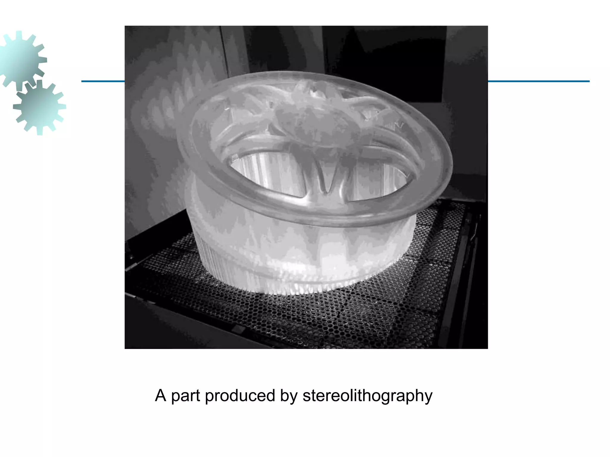 A part produced by stereolithography
 