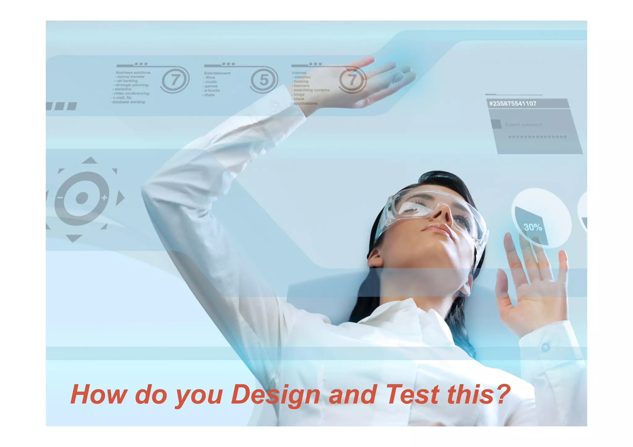 How do you Design and Test this?
 