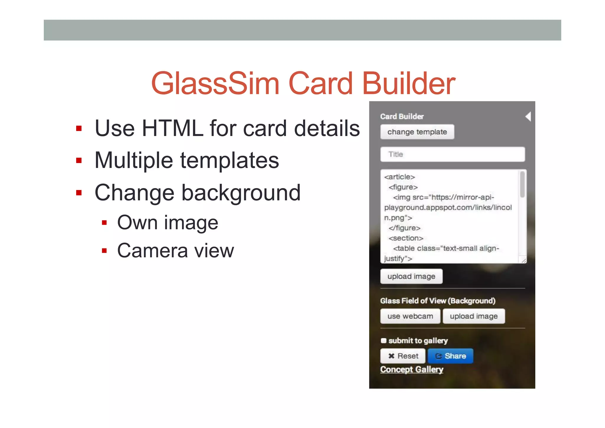 GlassSim Card Builder
▪  Use HTML for card details
▪  Multiple templates
▪  Change background
▪  Own image
▪  Camera view
 