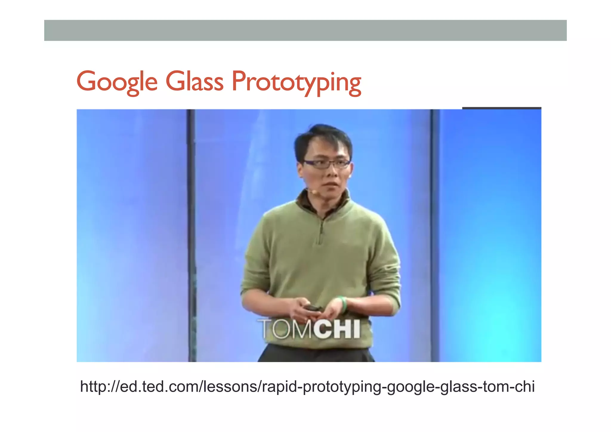 Google Glass Prototyping
http://ed.ted.com/lessons/rapid-prototyping-google-glass-tom-chi
 