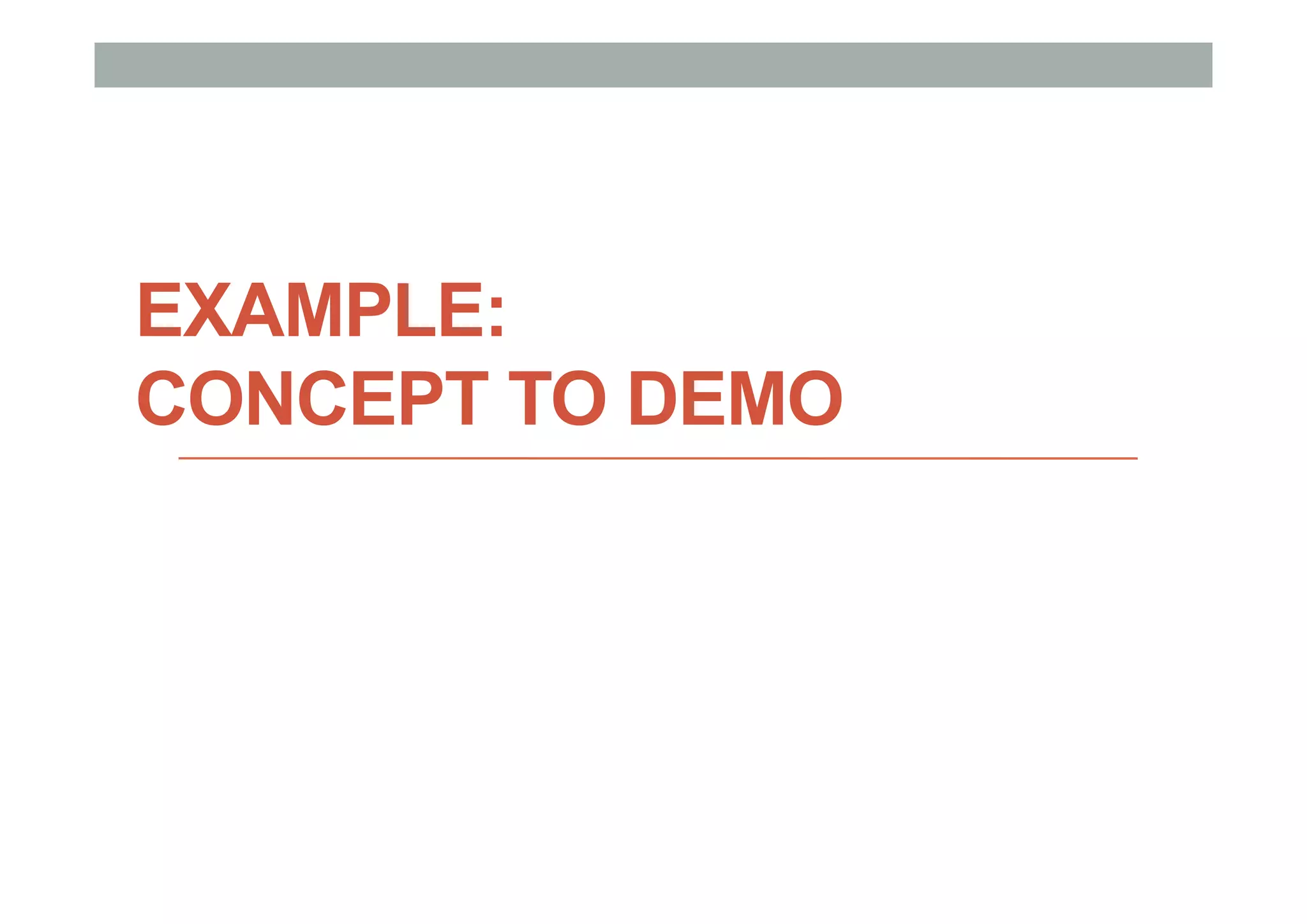 EXAMPLE:
CONCEPT TO DEMO
 