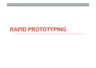 RAPID PROTOTYPING
 