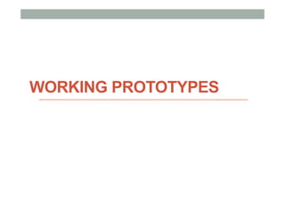 WORKING PROTOTYPES
 