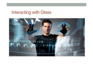 Interacting with Glass
 