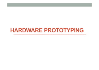 HARDWARE PROTOTYPING
 