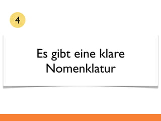 4


    Es gibt eine klare
      Nomenklatur
 