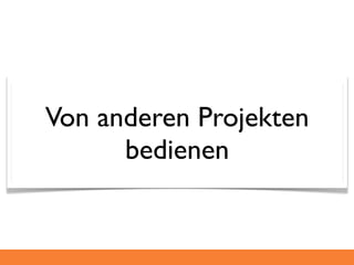 Von anderen Projekten
      bedienen
 