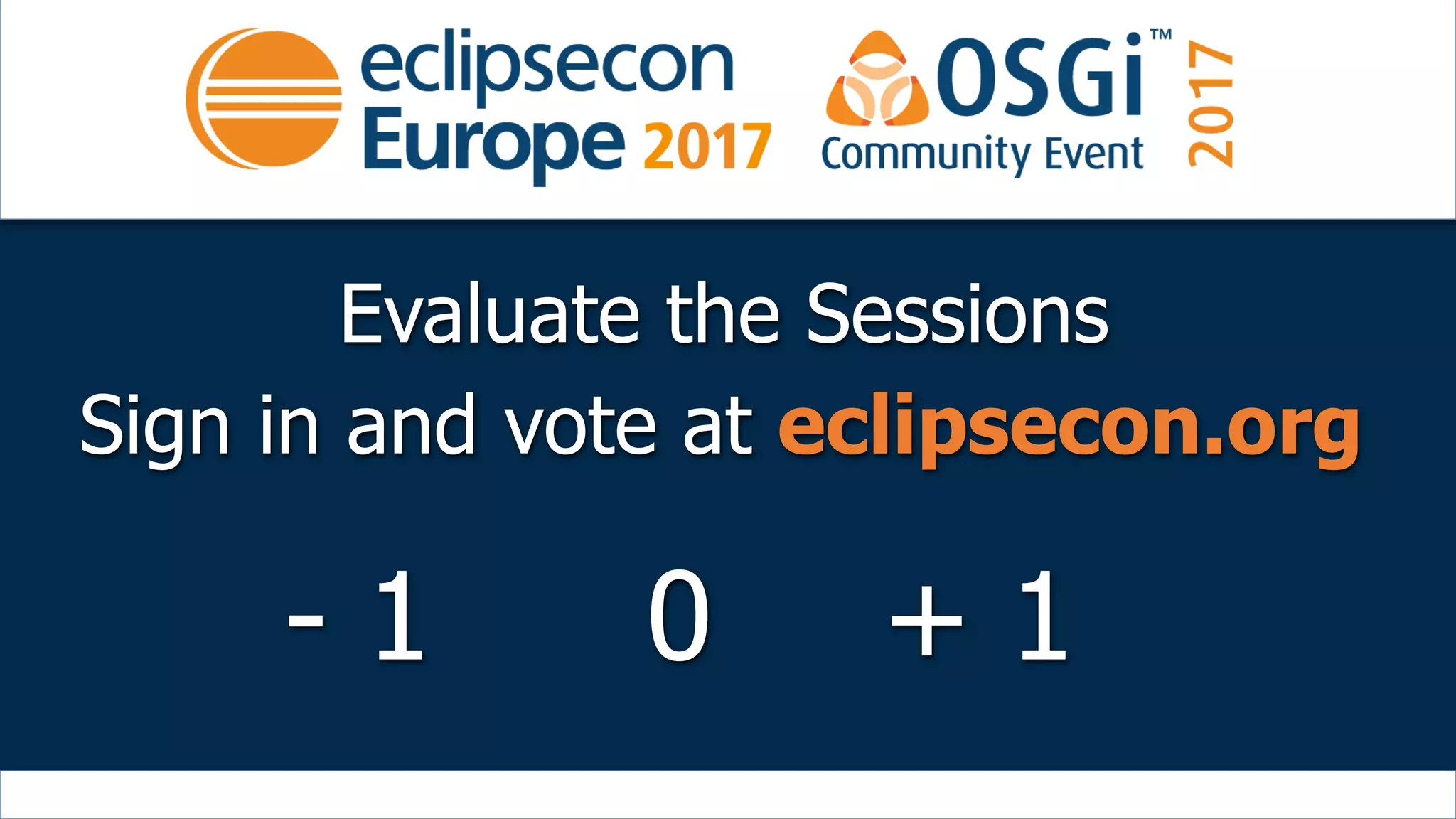 Evaluate the Sessions
Sign in and vote at eclipsecon.org
- 1 + 10
 