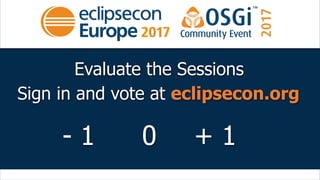 Evaluate the Sessions
Sign in and vote at eclipsecon.org
- 1 + 10
 
