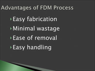 Easy fabrication  Minimal wastage Ease of removal Easy handling 