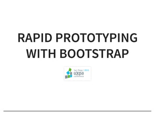 RAPID PROTOTYPINGRAPID PROTOTYPING
WITH BOOTSTRAPWITH BOOTSTRAP
 