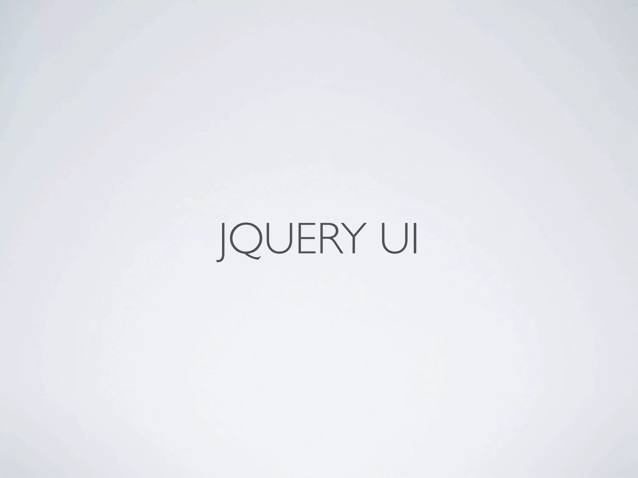 JQUERY UI
 