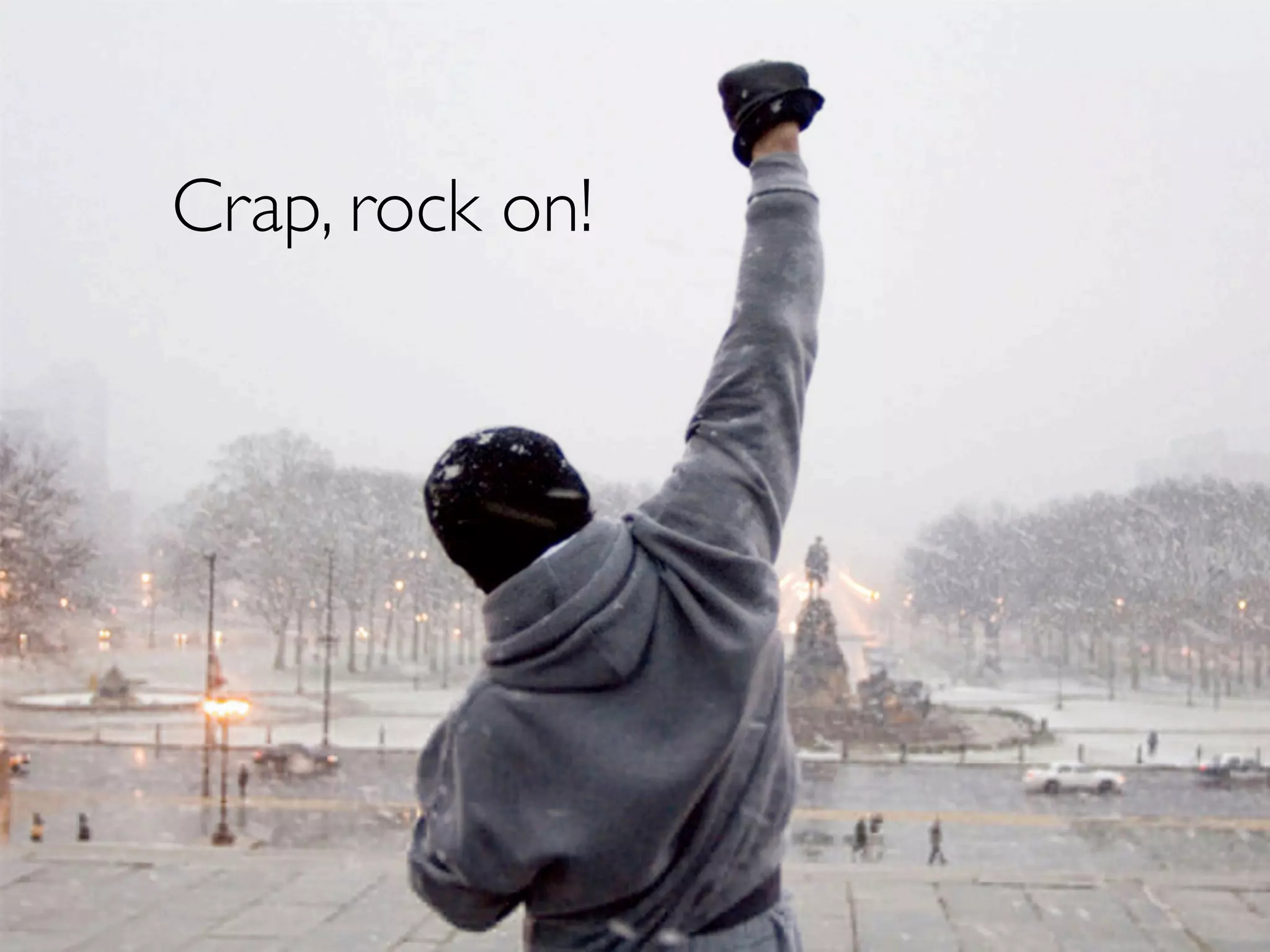 Crap, rock on!
 