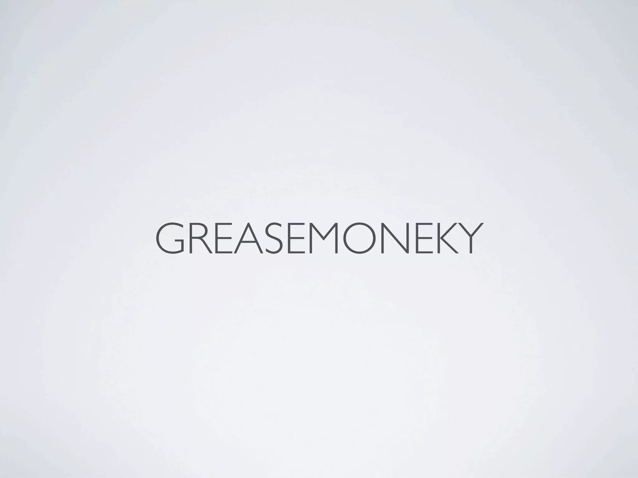 GREASEMONEKY
 