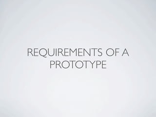 REQUIREMENTS OF A
   PROTOTYPE
 