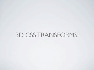 3D CSS TRANSFORMS!
 