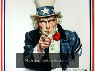 Mach doch einfach, verdammt!
 