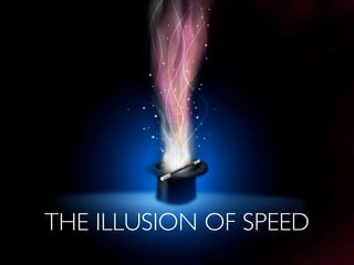 THE ILLUSION OF SPEED
 