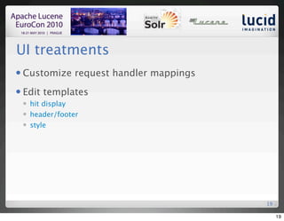 UI treatments
   Customize request handler mappings
   Edit templates
       hit display
       header/footer
       style




                                         19

                                              19
 