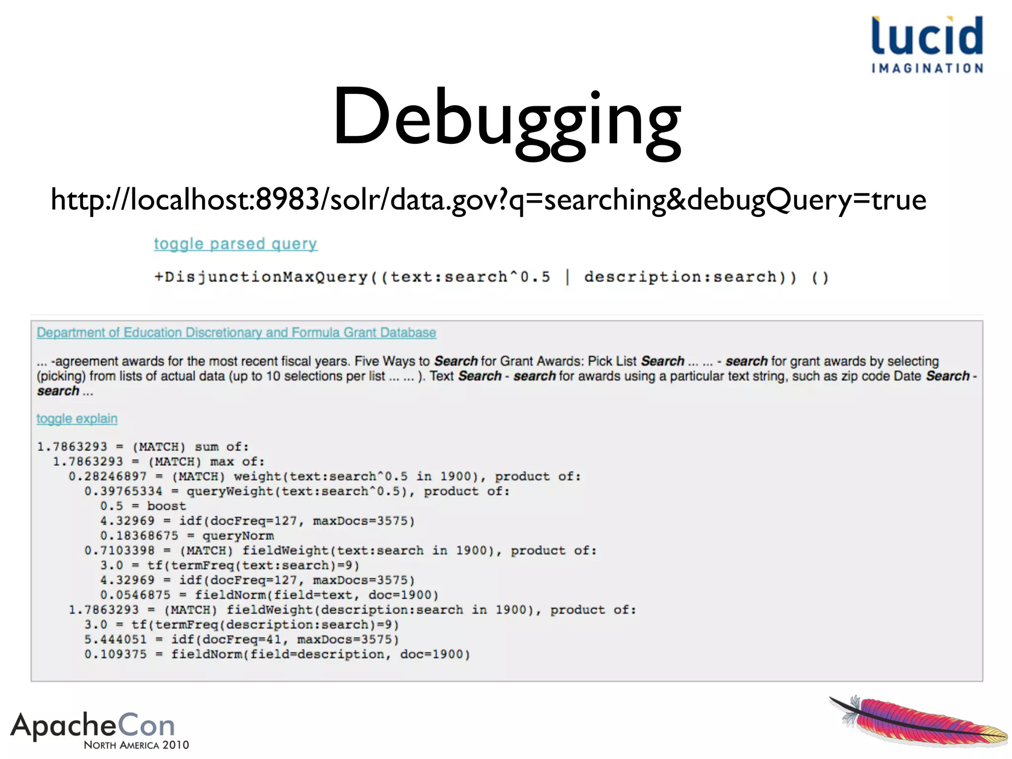 Debugging
http://localhost:8983/solr/data.gov?q=searching&debugQuery=true
 