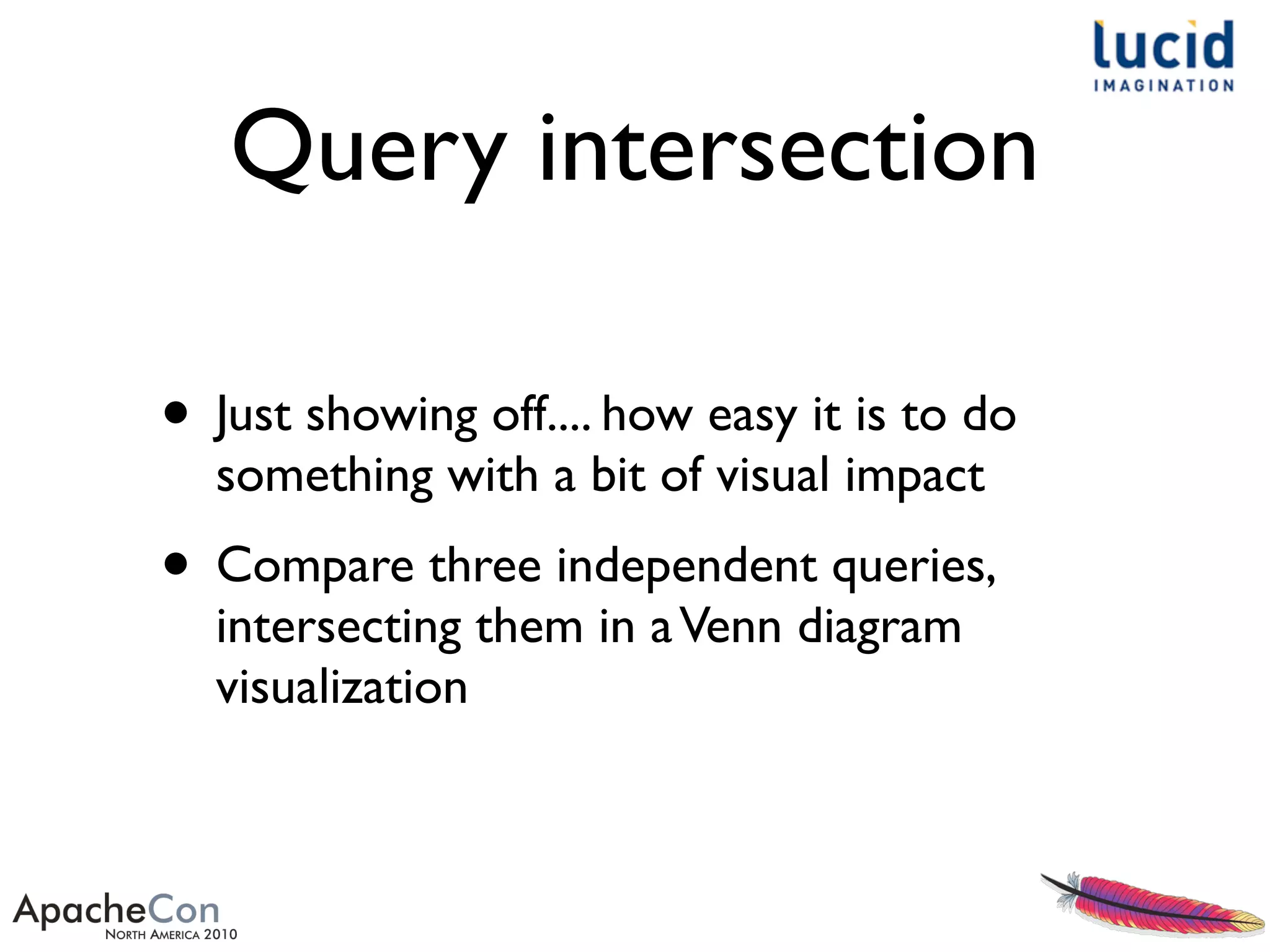 Query intersection
• Just showing off.... how easy it is to do
something with a bit of visual impact
• Compare three independent queries,
intersecting them in aVenn diagram
visualization
 