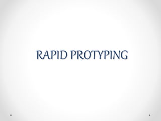 RAPID PROTYPING
 