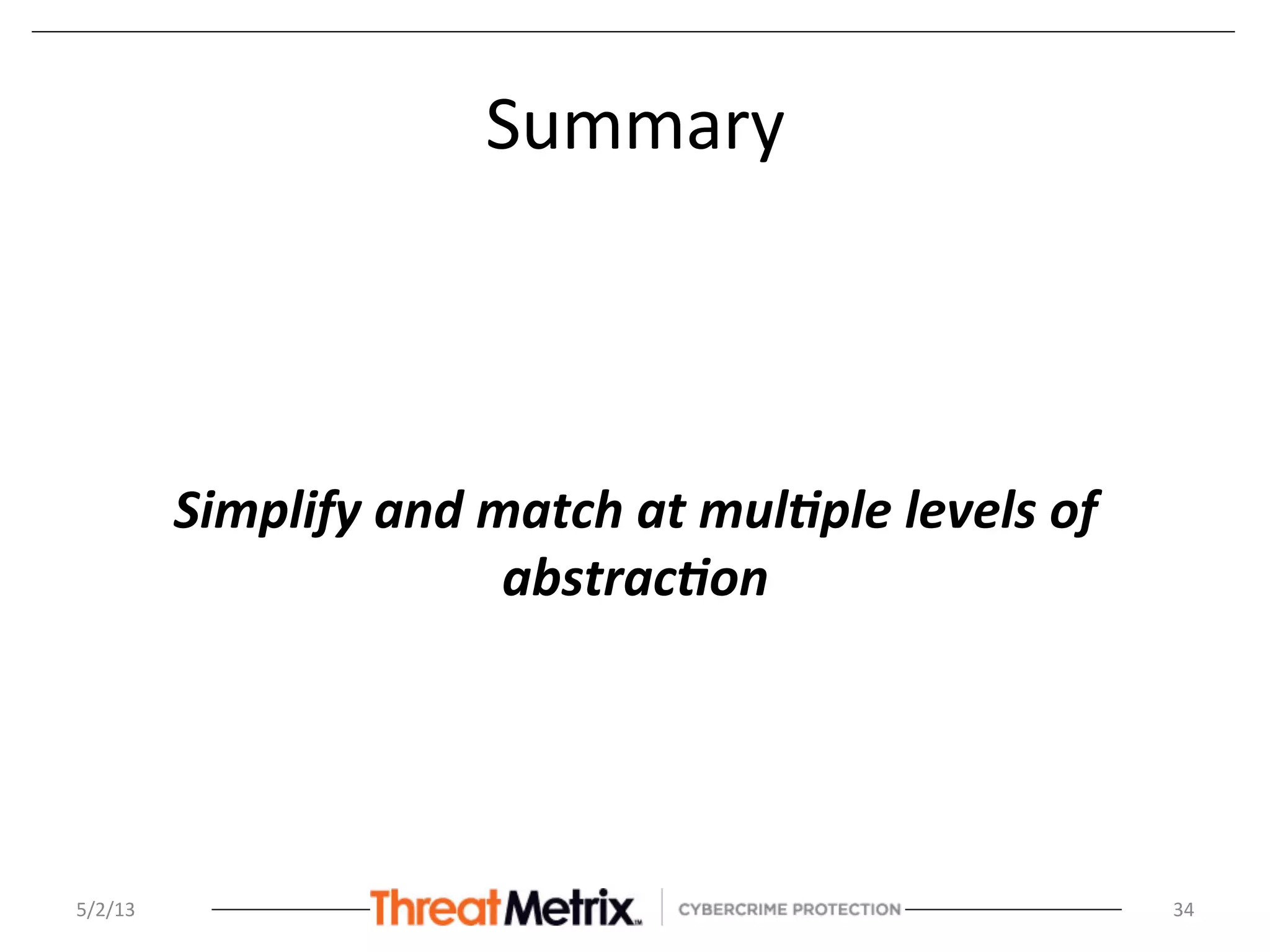 Summary	
  
	
  
	
  
	
  
Simplify	
  and	
  match	
  at	
  mul0ple	
  levels	
  of	
  
abstrac0on	
  
	
  
5/2/13	
   34	
  
 