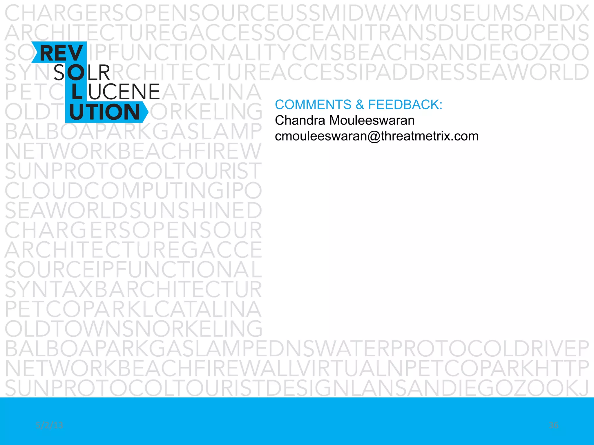 COMMENTS & FEEDBACK:
Chandra Mouleeswaran
cmouleeswaran@threatmetrix.com
5/2/13	
   36	
  
 